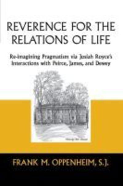 Cover for Oppenheim,, Frank M. · Reverence for the Relations of Life: Re-imagining Pragmatism Via Josiah Royce's Interactions with Peirce, James, and Dewey (Paperback Book) (2016)