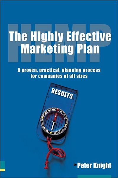 Cover for Peter Knight · Highly Effective Marketing Plan (HEMP), The: A proven, practical, planning process for companies of all sizes (Paperback Book) (2004)