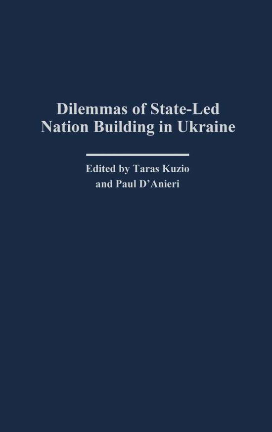 Cover for Paul J. D'anieri · Dilemmas of State-Led Nation Building in Ukraine (Hardcover Book) (2002)