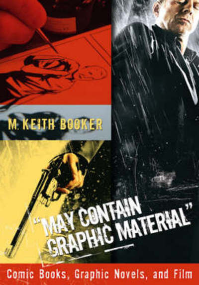 Cover for Prof. M. Keith Booker · May Contain Graphic Material: Comic Books, Graphic Novels, and Film (Hardcover Book) (2007)