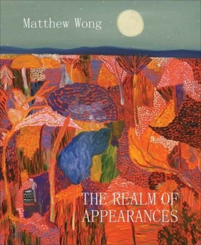 Cover for Vivian Li · Matthew Wong: The Realm of Appearances (Hardcover Book) (2022)