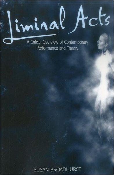 Cover for Susan Broadhurst · Liminal Acts: A Critical Overview of Contemporary Performance and Theory (Paperback Book) (1999)