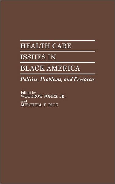 Cover for Jones, Woodrow, Jr. · Health Care Issues in Black America: Policies, Problems, and Prospects (Hardcover Book) (1987)