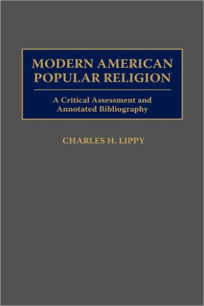 Cover for Charles H. Lippy · Modern American Popular Religion: A Critical Assessment and Annotated Bibliography - Bibliographies and Indexes in Religious Studies (Hardcover Book) [Annotated edition] (1996)