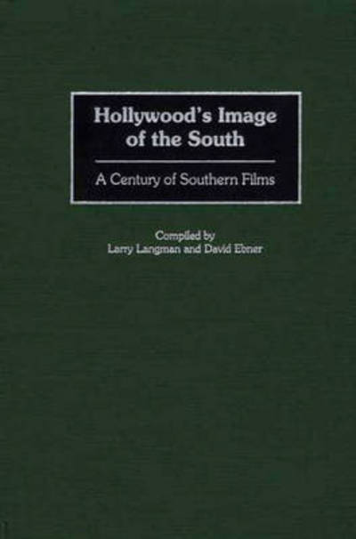 Cover for Larry Langman · Hollywood's Image of the South: A Century of Southern Films - Bibliographies and Indexes in the Performing Arts (Hardcover Book) (2001)