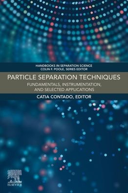 Particle Separation Techniques: Fundamentals, Instrumentation, and Selected Applications - Handbooks in Separation Science - Catia Contado - Książki - Elsevier - Health Sciences Division - 9780323854863 - 25 lipca 2022