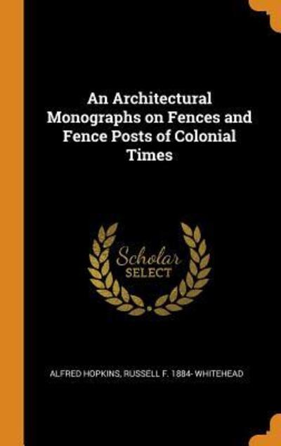 Cover for Alfred Hopkins · An Architectural Monographs on Fences and Fence Posts of Colonial Times (Hardcover Book) (2018)