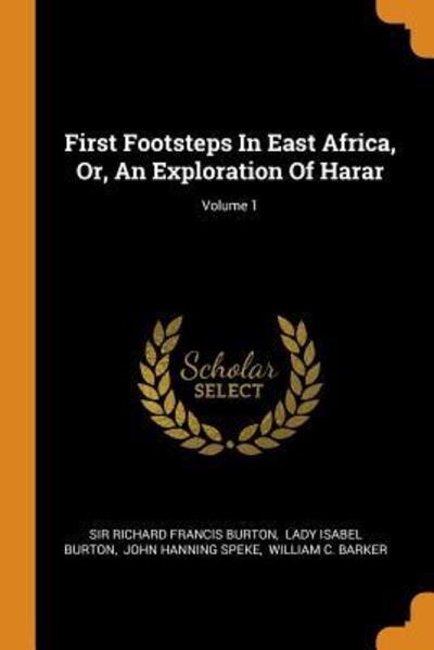 Cover for Sir Richard Francis Burton · First Footsteps In East Africa, Or, An Exploration Of Harar; Volume 1 (Taschenbuch) (2018)