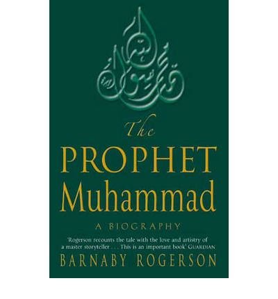 The Prophet Muhammad: A Biography - Barnaby Rogerson - Livres - Little, Brown Book Group - 9780349115863 - 2 septembre 2004