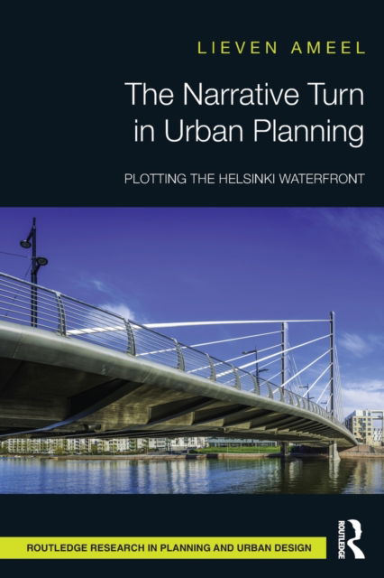 The Narrative Turn in Urban Planning: Plotting the Helsinki Waterfront - Routledge Research in Planning and Urban Design - Ameel, Lieven (University of Turku, Finland) - Books - Taylor & Francis Ltd - 9780367555863 - January 9, 2023