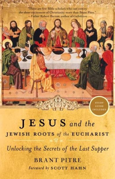 Cover for Scott Hahn · Jesus and the Jewish Roots of the Eucharist Unlocking the Secrets of the Last Supper (Book) (2016)