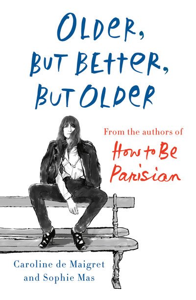 Older, but Better, but Older: From the Authors of How to Be Parisian Wherever You Are - Caroline De Maigret - Livros - Knopf Doubleday Publishing Group - 9780385544863 - 31 de dezembro de 2019