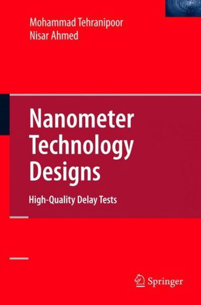 Cover for Nisar Ahmed · Nanometer Technology Designs: High-Quality Delay Tests (Hardcover Book) [2008 edition] (2007)