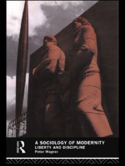 Cover for Peter Wagner · A Sociology of Modernity: Liberty and Discipline (Paperback Book) (1993)