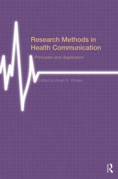 Research Methods in Health Communication: Principles and Application - Bryan B Whaley - Boeken - Taylor & Francis Ltd - 9780415531863 - 26 juni 2014