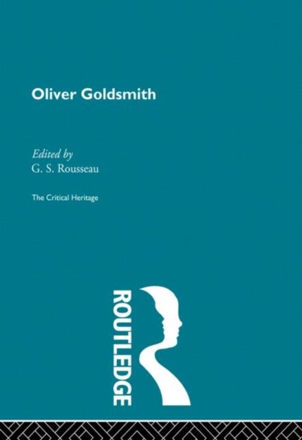 Oliver Goldsmith: The Critical Heritage - G  S Rousseau - Books - Taylor & Francis Ltd - 9780415867863 - August 28, 2013
