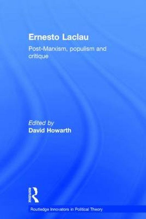 Ernesto Laclau: Post-Marxism, Populism and Critique - Routledge Innovators in Political Theory - Ernesto Laclau - Books - Taylor & Francis Ltd - 9780415870863 - September 25, 2014