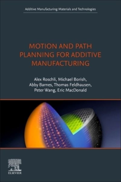 Cover for Roschli, Alex C. (Oak Ridge National Laboratory, Oak Ridge, USA) · Motion and Path Planning for Additive Manufacturing - Additive Manufacturing Materials and Technologies (Paperback Book) (2024)