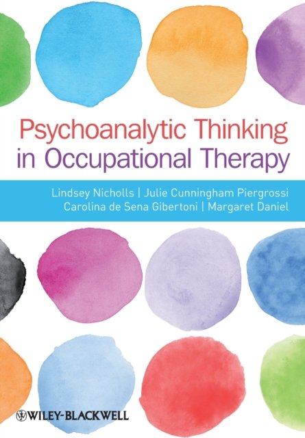 Cover for Nicholls, Lindsey (Brunel University, Uxbridge, UK) · Psychoanalytic Thinking in Occupational Therapy: Symbolic, Relational and Transformative (Pocketbok) (2013)