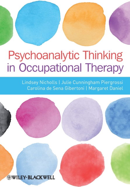 Psychoanalytic Thinking in Occupational Therapy: Symbolic, Relational and Transformative - Nicholls, Lindsey (Brunel University, Uxbridge, UK) - Books - John Wiley and Sons Ltd - 9780470655863 - January 11, 2013