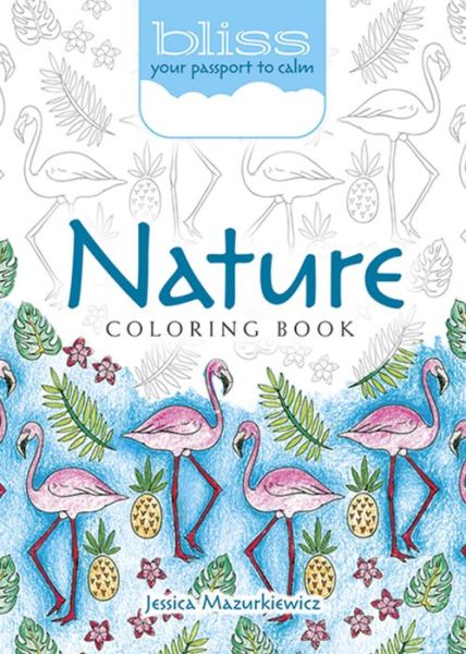 Bliss Nature Coloring Book: Your Passport to Calm - Jessica Mazurkiewicz - Books - Dover Publications Inc. - 9780486818863 - February 23, 2018