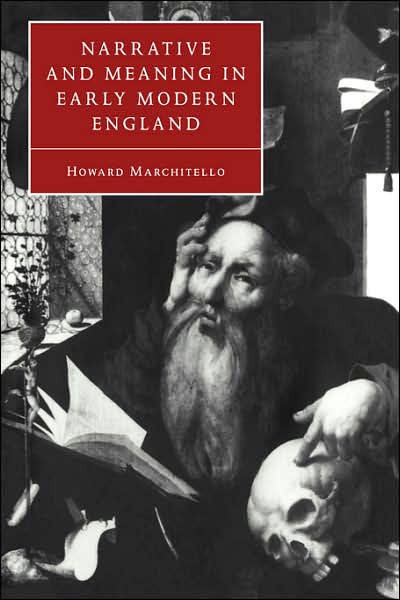 Cover for Marchitello, Howard (Texas A &amp; M University) · Narrative and Meaning in Early Modern England: Browne's Skull and Other Histories - Cambridge Studies in Renaissance Literature and Culture (Pocketbok) (2007)