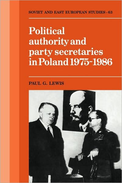 Cover for Paul G. Lewis · Political Authority and Party Secretaries in Poland, 1975–1986 - Cambridge Russian, Soviet and Post-Soviet Studies (Paperback Book) (2009)