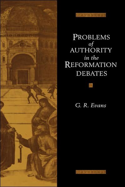 Cover for Evans, G. R. (University of Cambridge) · Problems of Authority in the Reformation Debates (Gebundenes Buch) (1992)