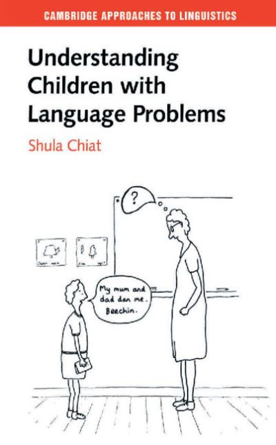 Cover for Chiat, Shula (City University London) · Understanding Children with Language Problems - Cambridge Approaches to Linguistics (Hardcover Book) (2000)