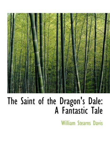 Cover for William Stearns Davis · The Saint of the Dragon's Dale: a Fantastic Tale (Hardcover Book) [Large Print, Lrg edition] (2008)