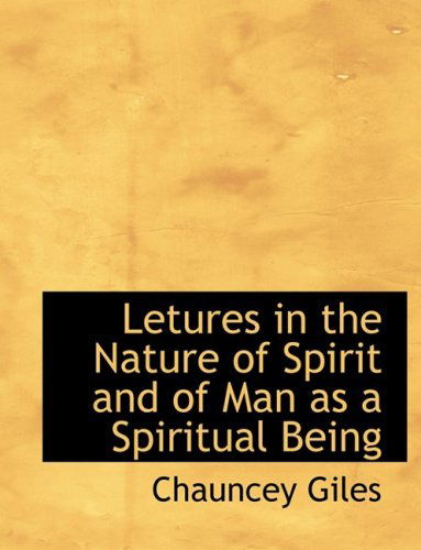 Cover for Chauncey Giles · Letures in the Nature of Spirit and of Man As a Spiritual Being (Hardcover Book) [Large Print, Lrg edition] (2008)