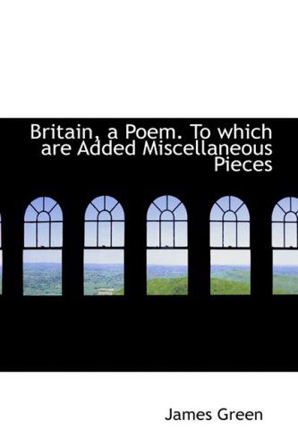 Cover for James Green · Britain, a Poem. to Which Are Added Miscellaneous Pieces (Paperback Book) (2008)