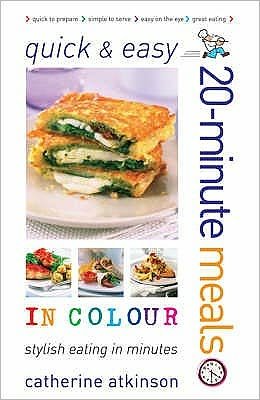 Cover for Catherine Atkinson · Quick and Easy 20-minute Meals in Colour (Paperback Book) (2008)