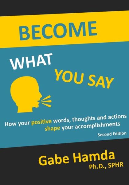 Cover for Gabe Hamda Ph.D. · Become What You Say : How Your Positive Words, Thoughts, and Actions Shape Your Accomplishments (Paperback Book) (2018)