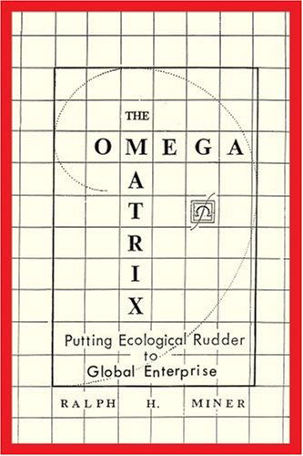 Cover for Ralph Miner · The Omega Matrix: Putting Ecological Rudder to Global Enterprise (Paperback Book) (2001)