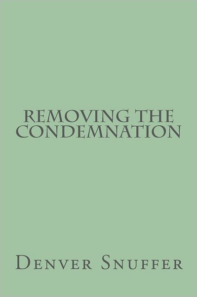 Removing the Condemnation - Denver C. Snuffer Jr. - Książki - Denver C. Snuffer Jr. - 9780615438863 - 1 maja 2011