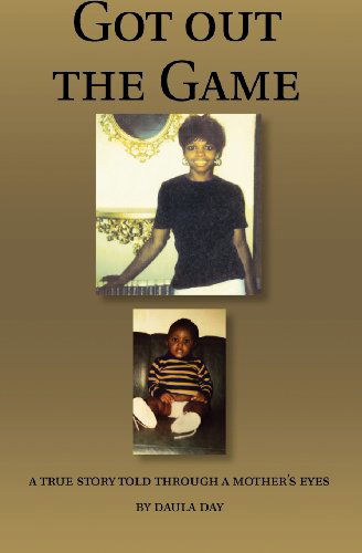 Cover for Daula Day · Got out the Game: a True Story Told Through a Mother's Eyes (Volume 1) (Paperback Book) (2011)