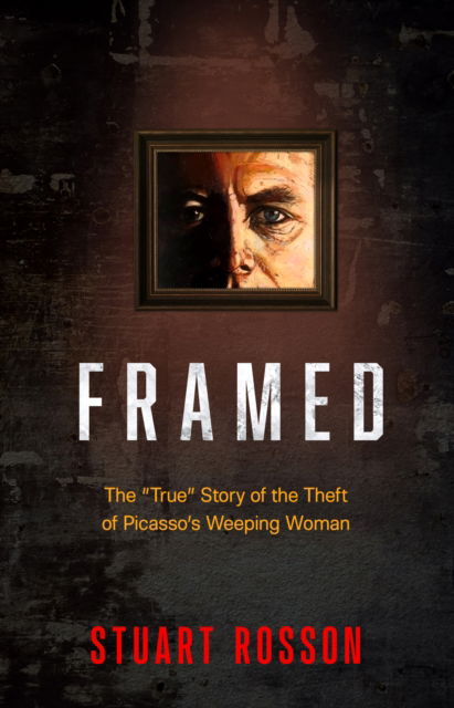 Cover for Stuart Rosson · Framed: The &quot;True&quot; Story of the Theft of Picasso's Weeping Woman (Pocketbok) (2024)