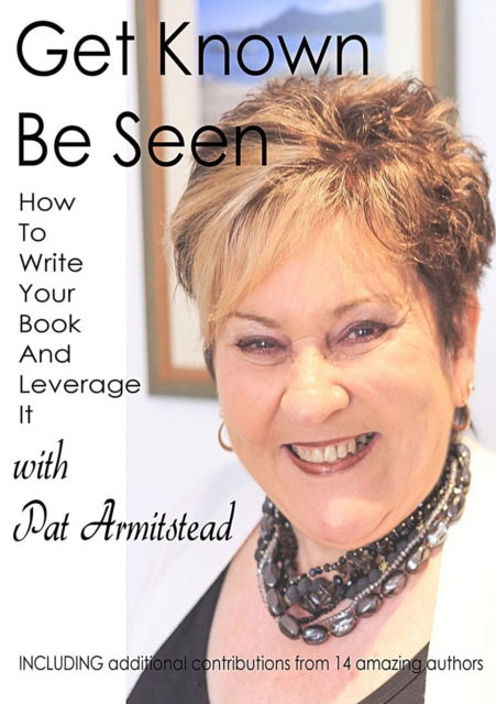 Get Known Be Seen with Pat Armitstead - Pat Armitstead - Książki - MJL Publications - 9780648377863 - 5 września 2018