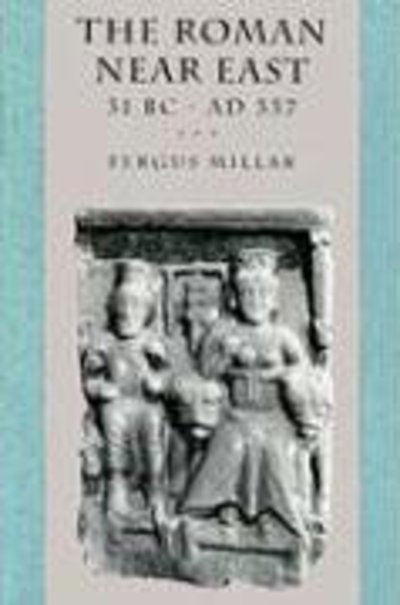 The Roman Near East: 31 BC–AD 337 - Carl Newell Jackson Lectures - Fergus Millar - Books - Harvard University Press - 9780674778863 - March 15, 1995