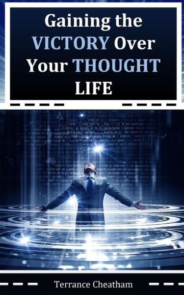 Cover for Terrance Cheatham · Gaining the Victory over Your Thought Life (Paperback Book) (2015)