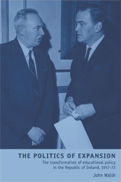 Cover for John Walsh · The Politics of Expansion: The Transformation of Educational Policy in the Republic of Ireland, 1957–72 (Taschenbuch) (2009)