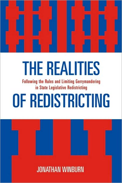 Cover for Winburn, Jonathan, University of Mississippi · The Realities of Redistricting: Following the Rules and Limiting Gerrymandering in State Legislative Redistricting (Paperback Book) (2009)