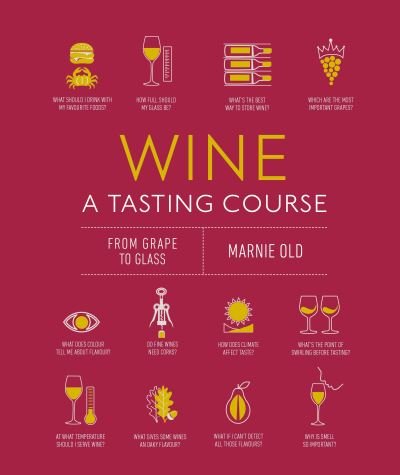 Wine A Tasting Course: From Grape to Glass - A Tasting Course - Marnie Old - Books - DK - 9780744039863 - October 19, 2021