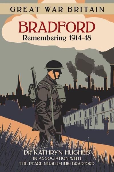 Cover for Kathryn Hughes · Great War Britain Bradford: Remembering 1914-18 (Pocketbok) (2015)