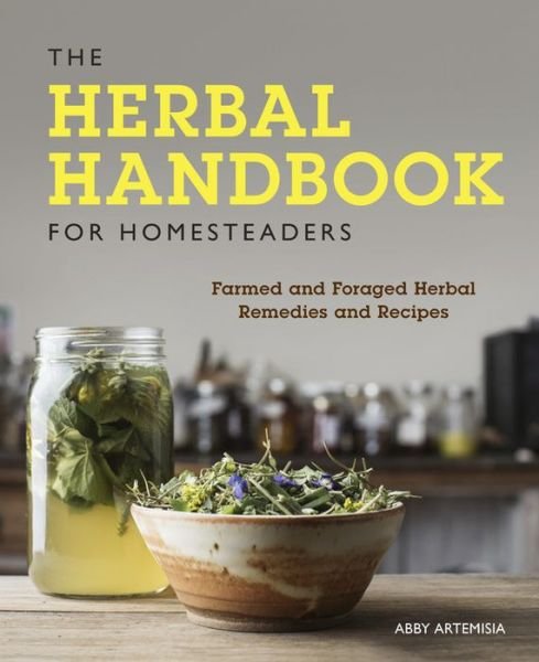 Cover for Abby Artemisia · The Herbal Handbook for Homesteaders: Farmed and Foraged Herbal Remedies and Recipes (Paperback Book) (2019)
