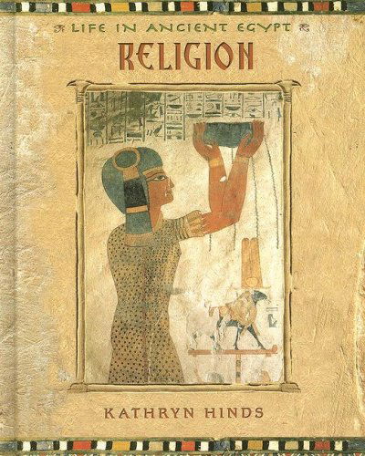 Religion (Life in Ancient Egypt) - Kathryn Hinds - Książki - Benchmark Books - 9780761421863 - 30 stycznia 2007