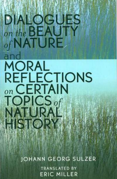 Cover for Johann Georg Sulzer · Dialogues on the Beauty of Nature and Moral Reflections on Certain Topics of Natural History (Paperback Book) (2005)