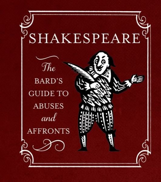Cover for Running Press · Shakespeare: The Bard's Guide to Abuses and Affronts (Hardcover bog) (2014)