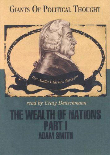 Cover for Adam Smith · The Wealth of Nations: Part 1 (Giants of Political Thought - Audio Classics Series) (Library Edition) (Audiobook (CD)) [Library, Unabridged edition] (2007)